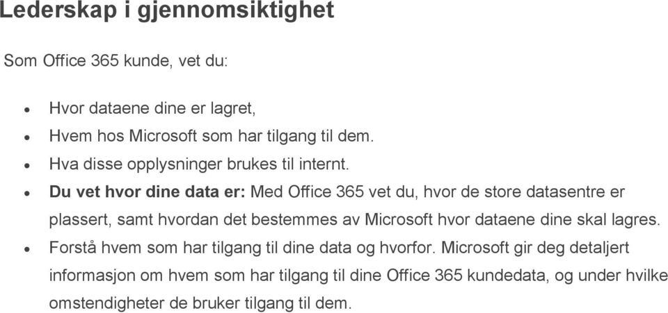 Du vet hvor dine data er: Med Office 365 vet du, hvor de store datasentre er plassert, samt hvordan det bestemmes av Microsoft hvor