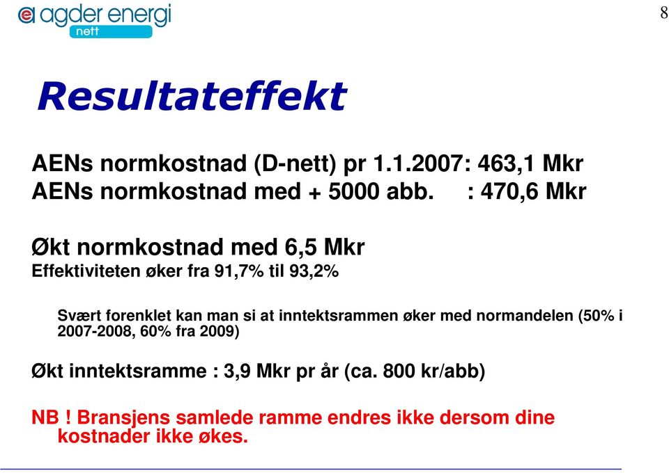 man si at inntektsrammen øker med normandelen (50% i 2007-2008, 60% fra 2009) Økt inntektsramme :