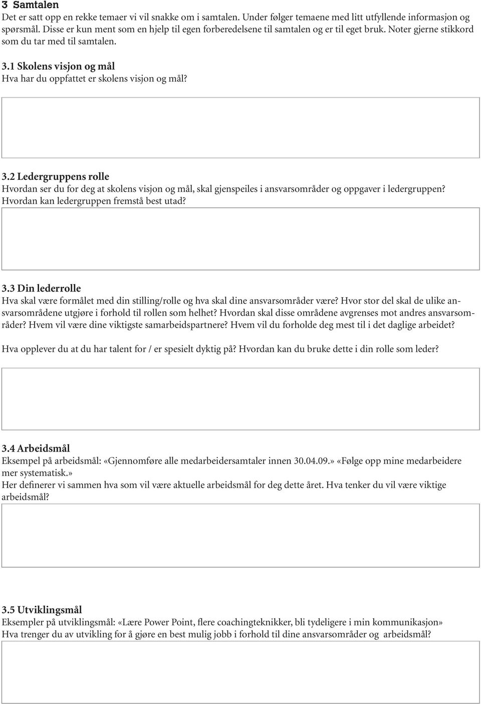 1 Skolens visjon og mål Hva har du oppfattet er skolens visjon og mål? 3.