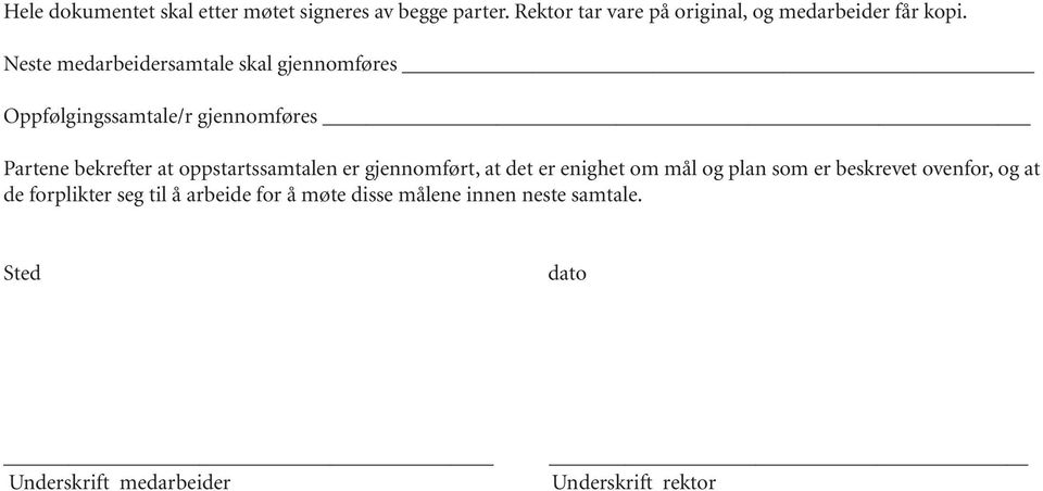 Neste medarbeidersamtale skal gjennomføres Oppfølgingssamtale/r gjennomføres Partene bekrefter at