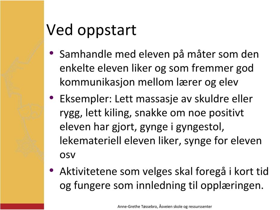 snakke om noe positivt eleven har gjort, gynge i gyngestol, lekemateriell eleven liker, synge