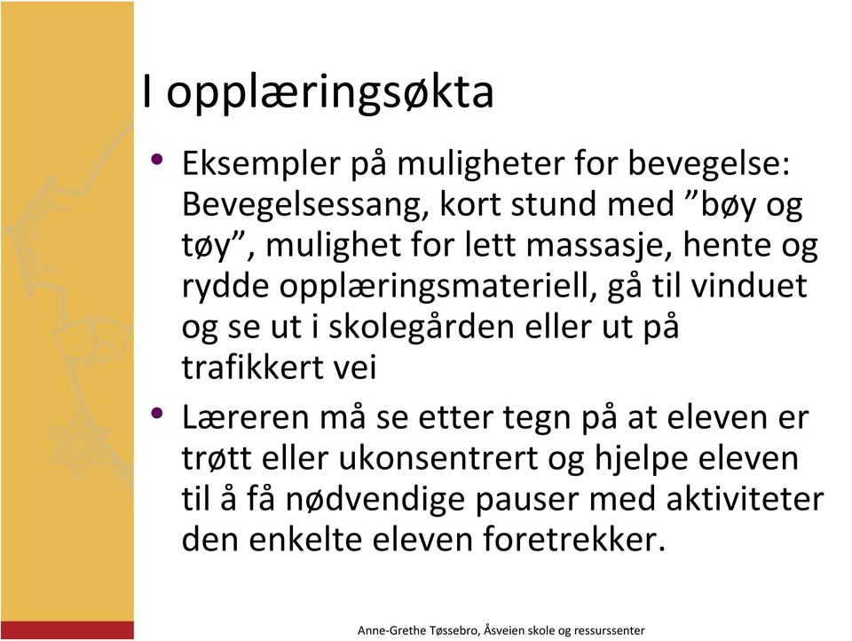 skolegården eller ut på trafikkert vei Læreren må se etter tegn på at eleven er trøtt eller