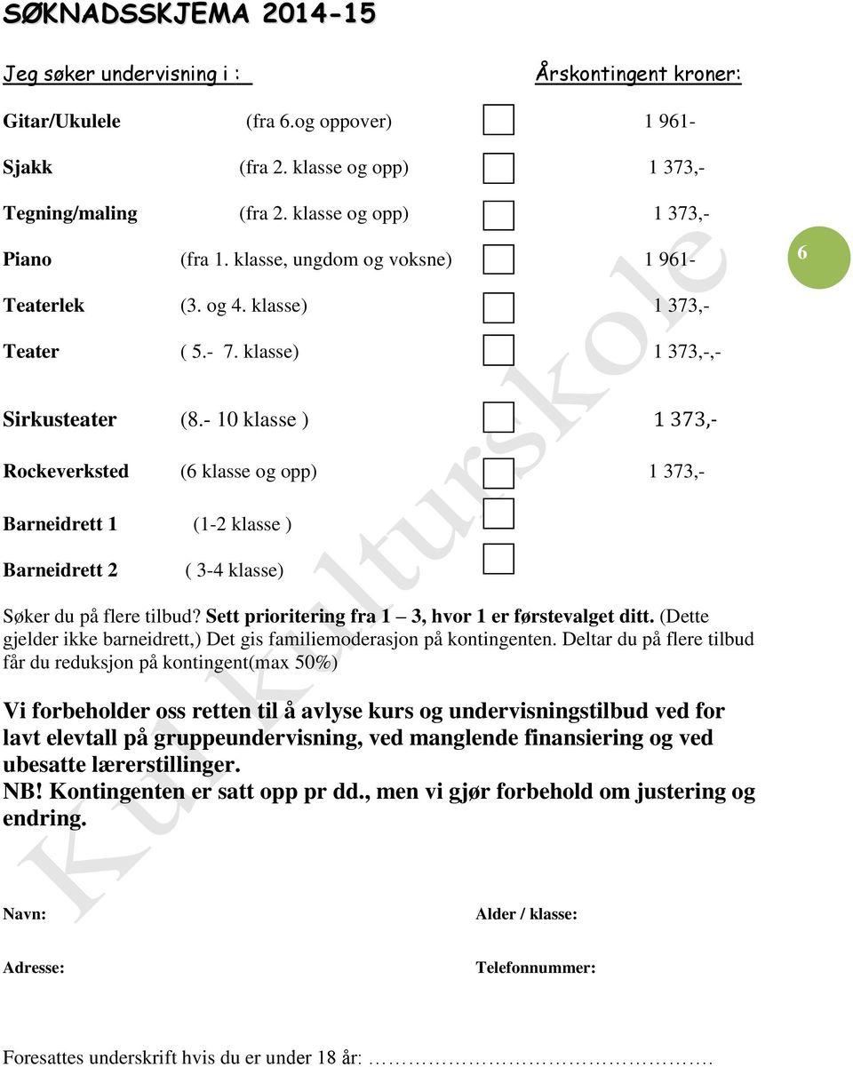 - 10 klasse ) 1 373,- Rockeverksted (6 klasse og opp) 1 373,- Barneidrett 1 (1-2 klasse ) Barneidrett 2 ( 3-4 klasse) Søker du på flere tilbud? Sett prioritering fra 1 3, hvor 1 er førstevalget ditt.