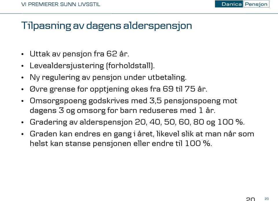 Omsorgspoeng godskrives med 3,5 pensjonspoeng mot dagens 3 og omsorg for barn reduseres med 1 år.