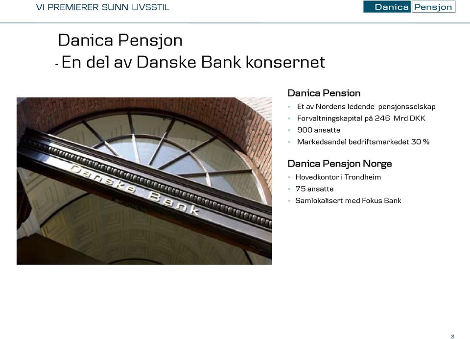 DKK 900 ansatte Markedsandel bedriftsmarkedet 30 % Danica Pensjon