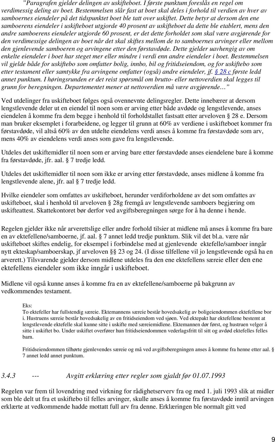 Dette betyr at dersom den ene samboerens eiendeler i uskifteboet utgjorde 40 prosent av uskifteboet da dette ble etablert, mens den andre samboerens eiendeler utgjorde 60 prosent, er det dette