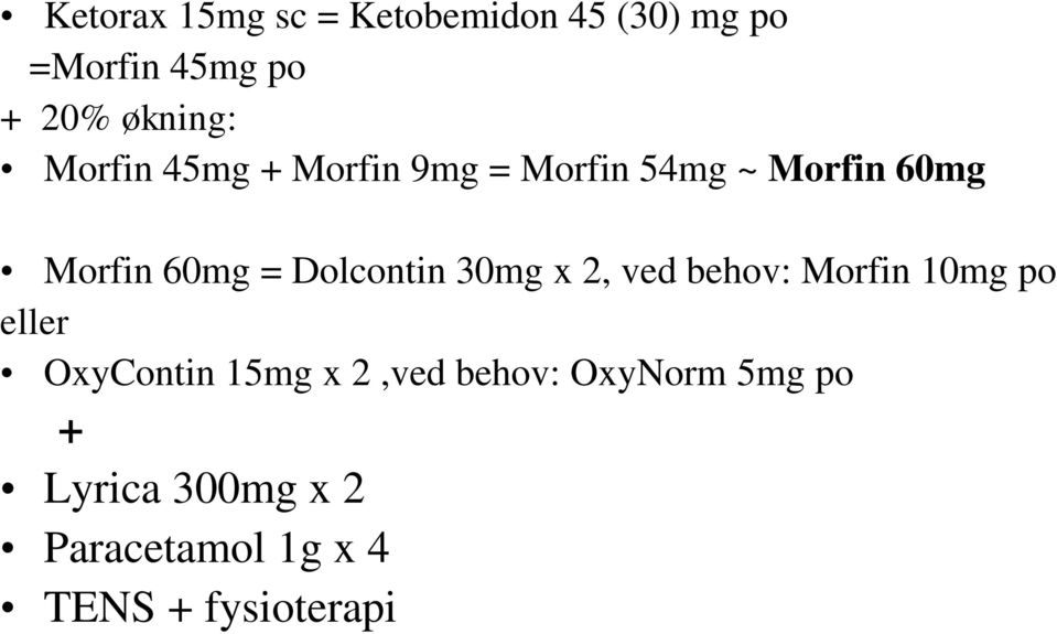 Dolcontin 30mg x 2, ved behov: Morfin 10mg po eller OxyContin 15mg x
