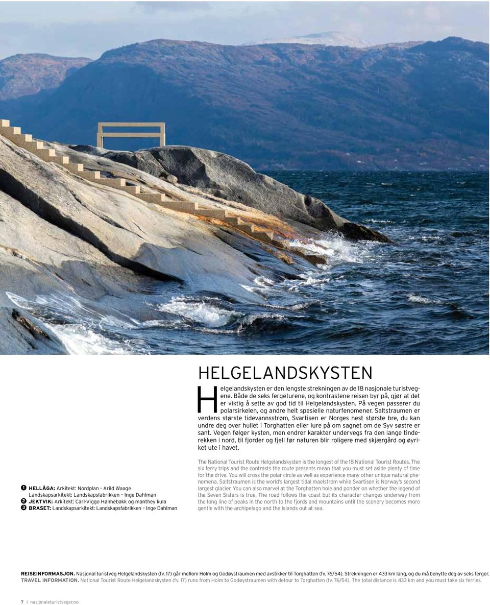 Saltstraumen er verdens største tidevannsstrøm, Svartisen er Norges nest største bre, du kan undre deg over hullet i Torghatten eller lure på om sagnet om de Syv søstre er sant.