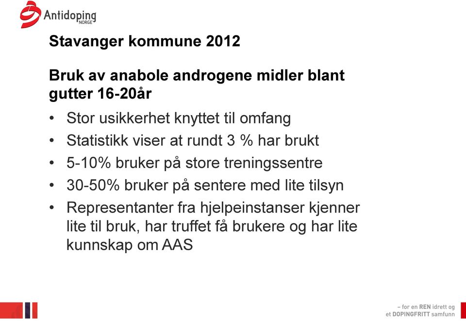 på store treningssentre 30-50% bruker på sentere med lite tilsyn Representanter fra