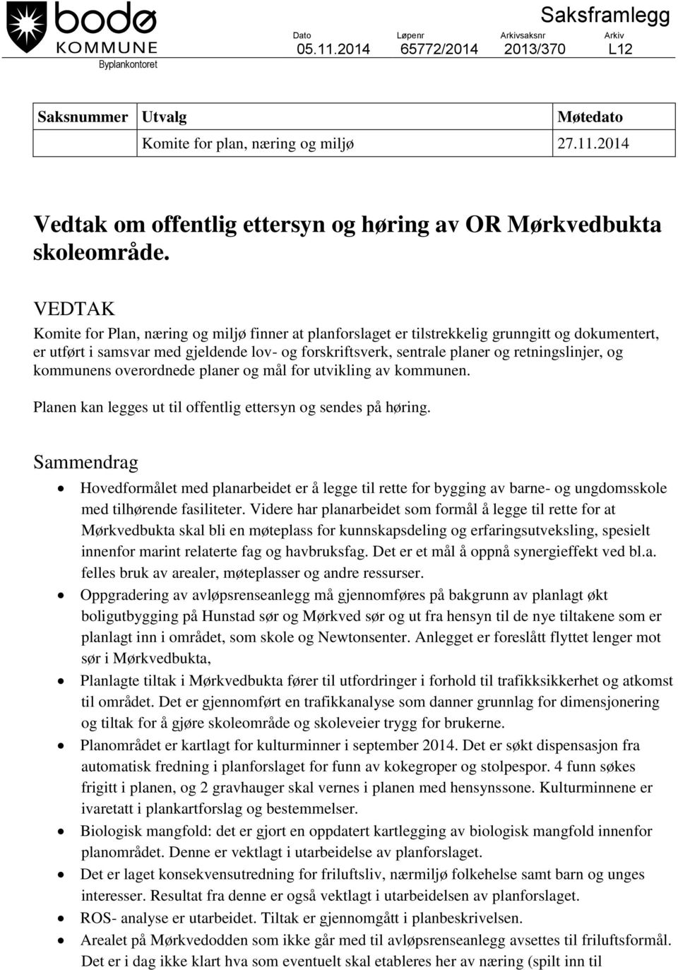 Sammendrag Hovedformålet med planarbeidet er å legge til rette for bygging av barne- og ungdomsskole med tilhørende fasiliteter.