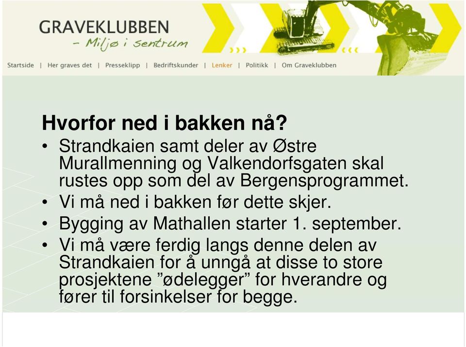 Bergensprogrammet. Vi må ned i bakken før dette skjer. Bygging av Mathallen starter 1.