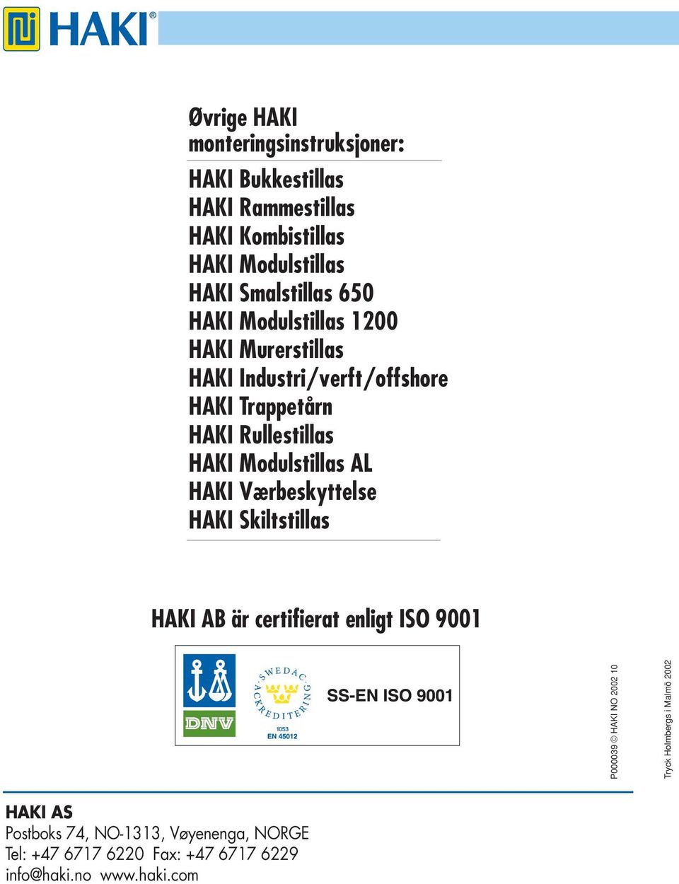 HAKI Modulstillas AL HAKI Værbeskyttelse HAKI Skiltstillas HAKI AB är certifierat enligt ISO 9001 P000039 HAKI NO 2002 10