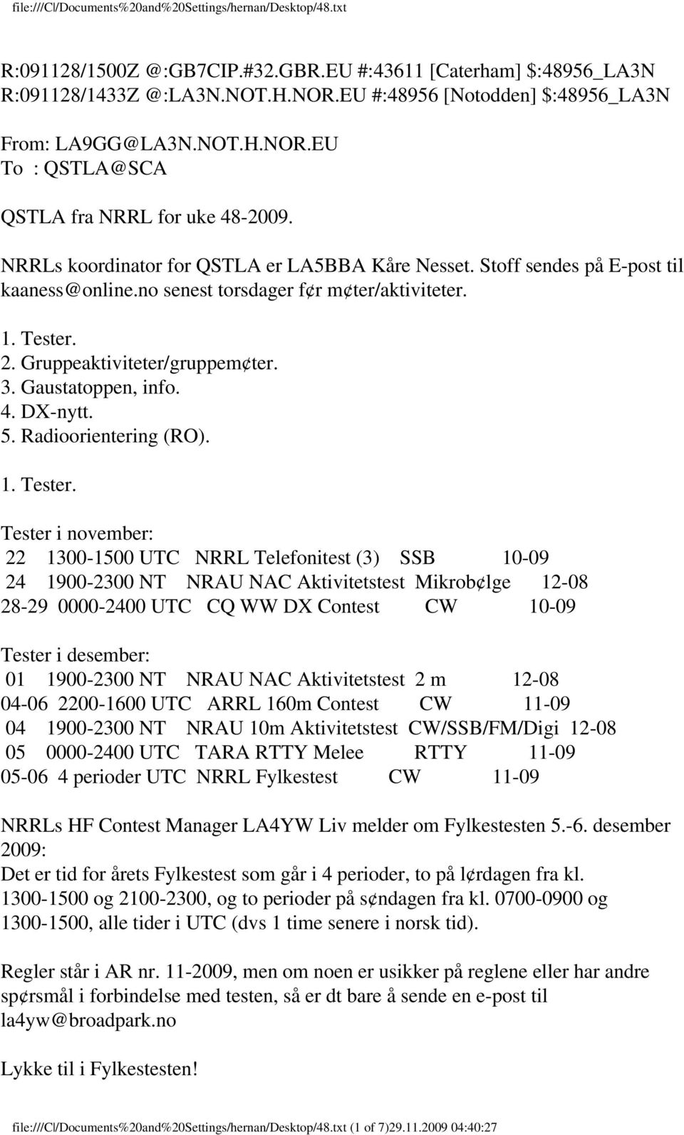 Gaustatoppen, info. 4. DX-nytt. 5. Radioorientering (RO). 1. Tester.