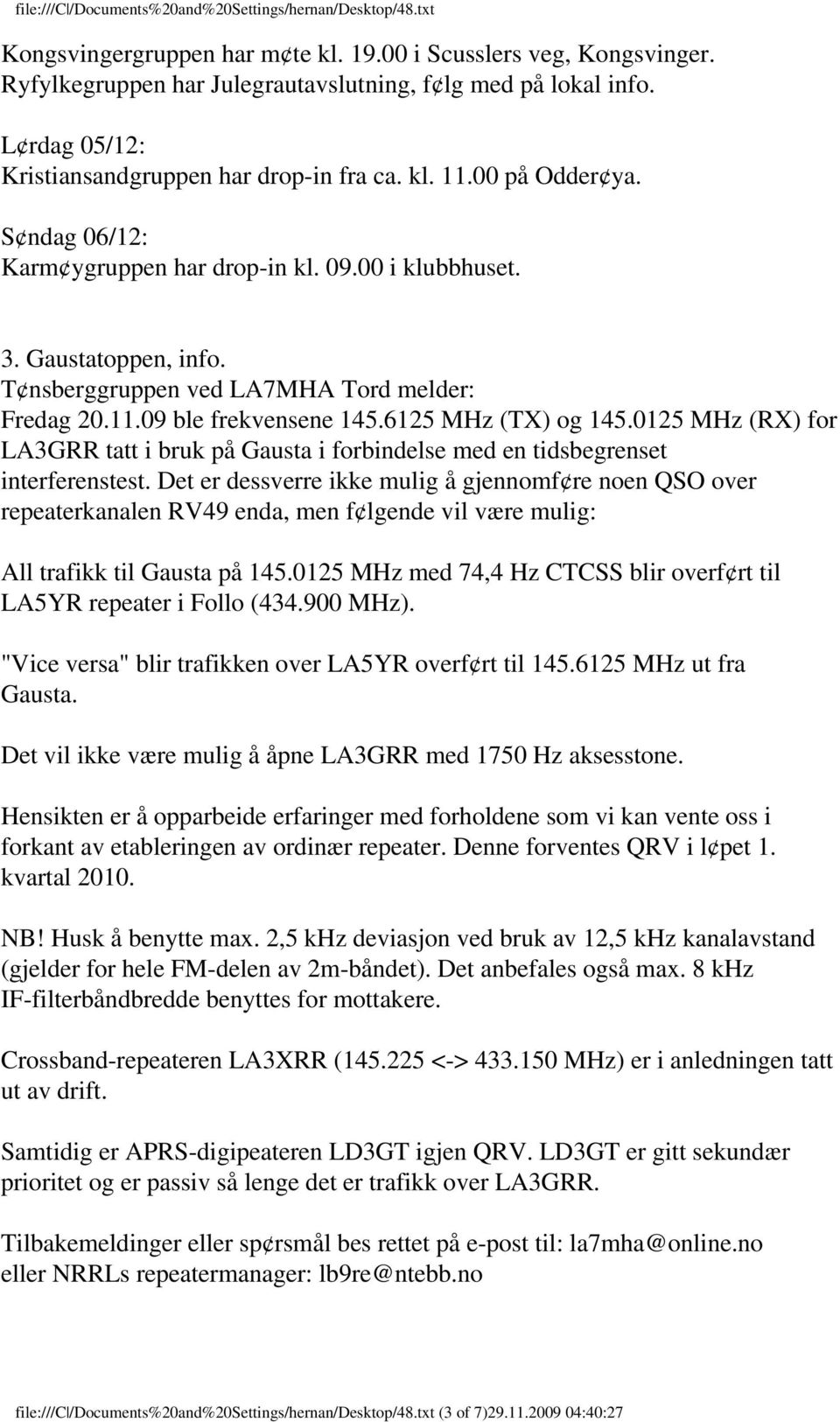 0125 MHz (RX) for LA3GRR tatt i bruk på Gausta i forbindelse med en tidsbegrenset interferenstest.