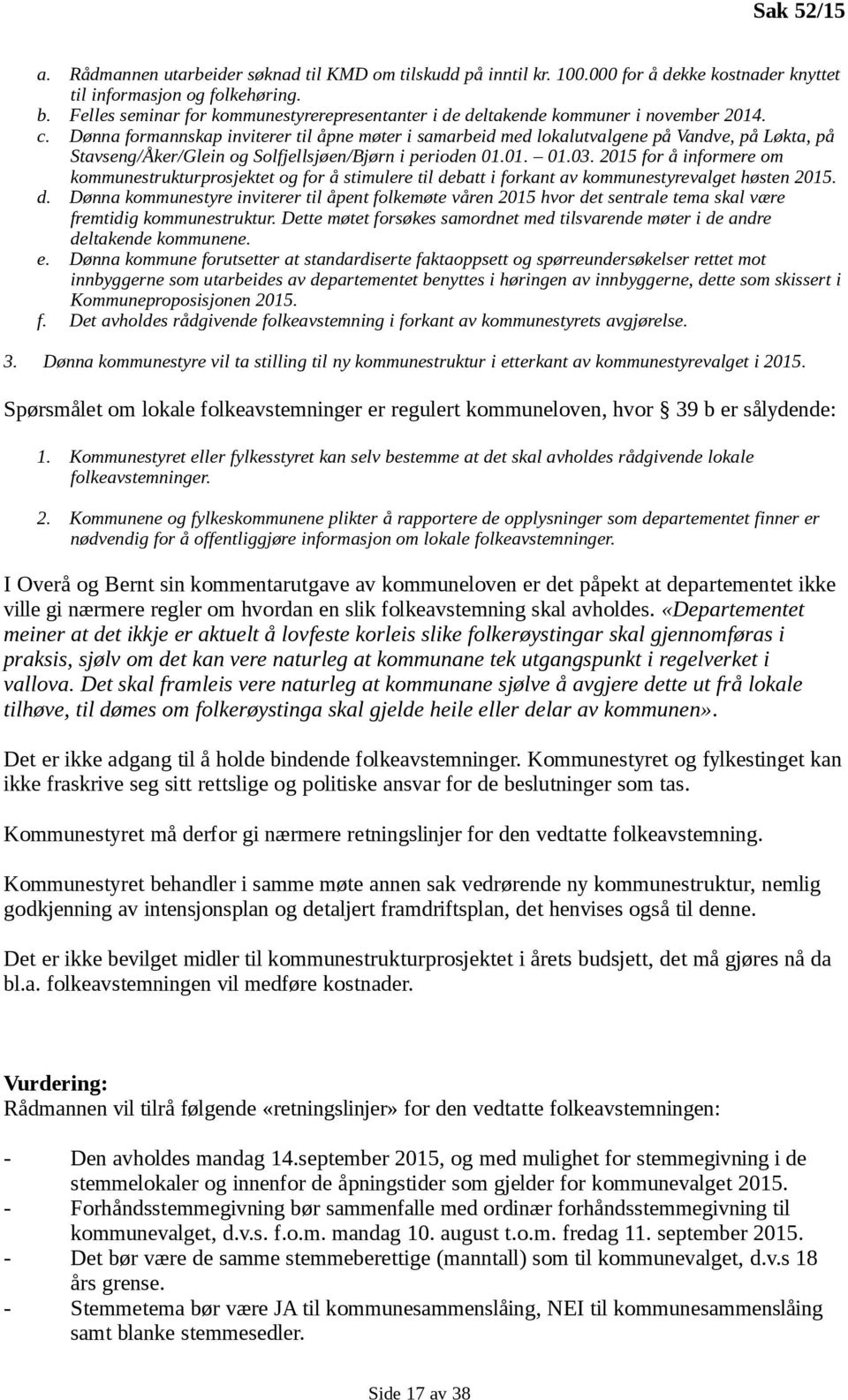 Dønna formannskap inviterer til åpne møter i samarbeid med lokalutvalgene på Vandve, på Løkta, på Stavseng/Åker/Glein og Solfjellsjøen/Bjørn i perioden 01.01. 01.03.