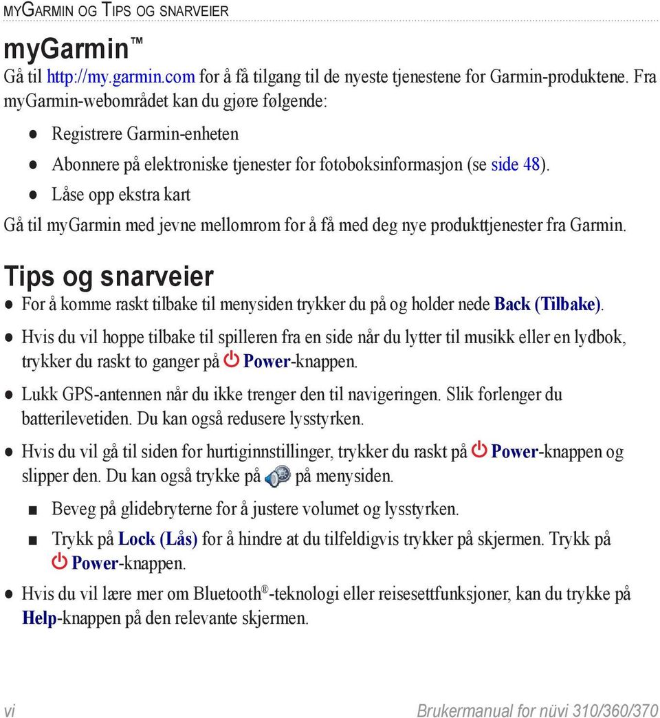 Låse opp ekstra kart Gå til mygarmin med jevne mellomrom for å få med deg nye produkttjenester fra Garmin.