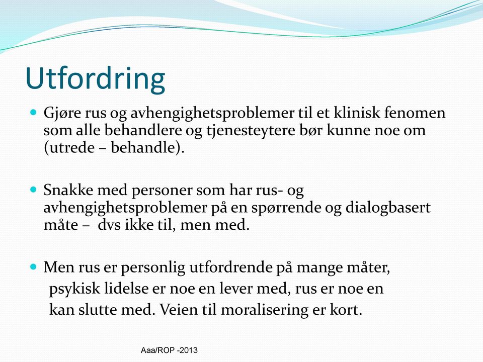 Snakke med personer som har rus- og avhengighetsproblemer på en spørrende og dialogbasert måte dvs