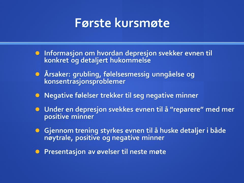 negative minner Under en depresjon svekkes evnen til å reparere med mer positive minner Gjennom trening