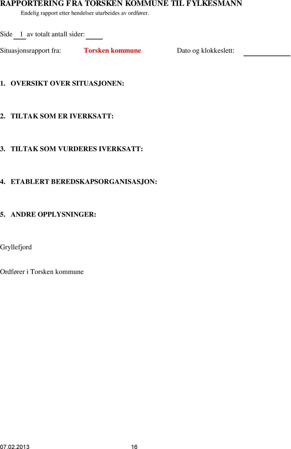 Side 1 av totalt antall sider: Situasjonsrapport fra: Torsken kommune Dato og klokkeslett: 1.