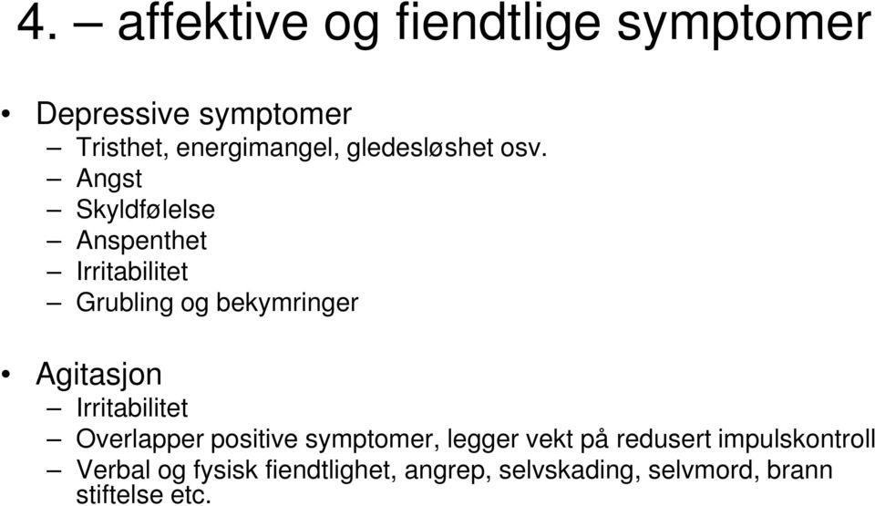 Angst Skyldfølelse Anspenthet Irritabilitet Grubling og bekymringer Agitasjon