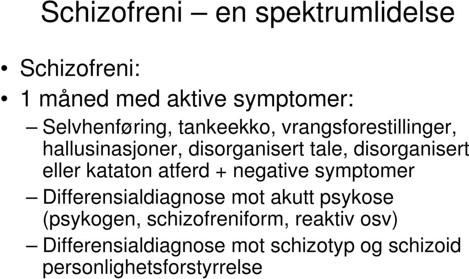 kataton atferd + negative symptomer Differensialdiagnose mot akutt psykose (psykogen,