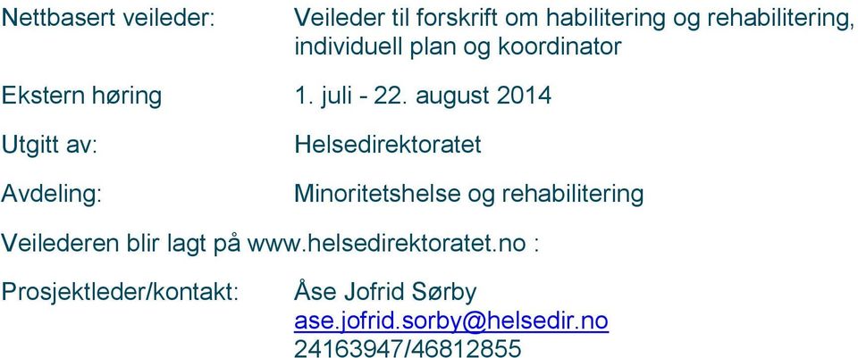 august 2014 Utgitt av: Avdeling: Helsedirektoratet Minoritetshelse og rehabilitering