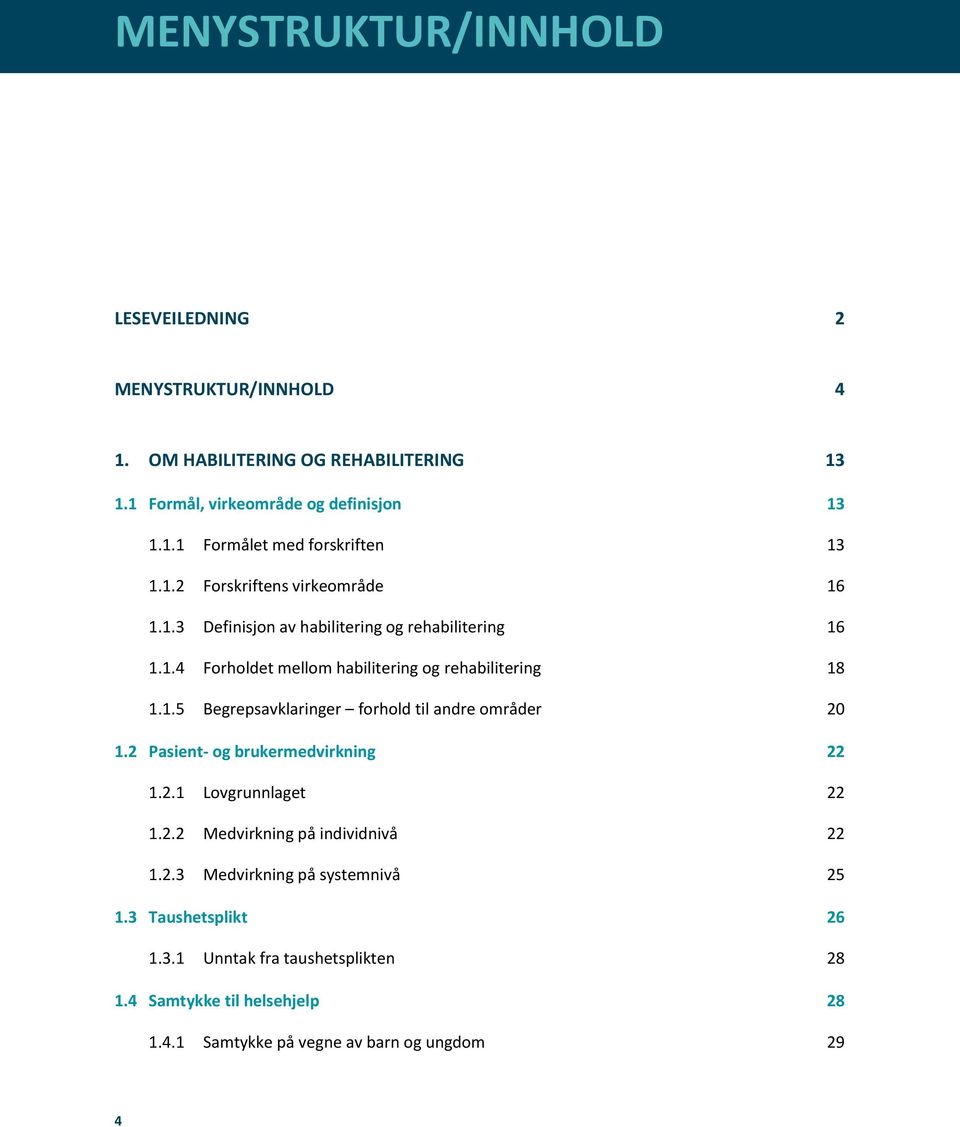 1.1 Formål, virkeområde og definisjon 13 1.1.1 1.1.2 1.1.3 1.1.4 1.1.5 Formålet med forskriften 13 Forskriftens virkeområde 16 Definisjon av habilitering og