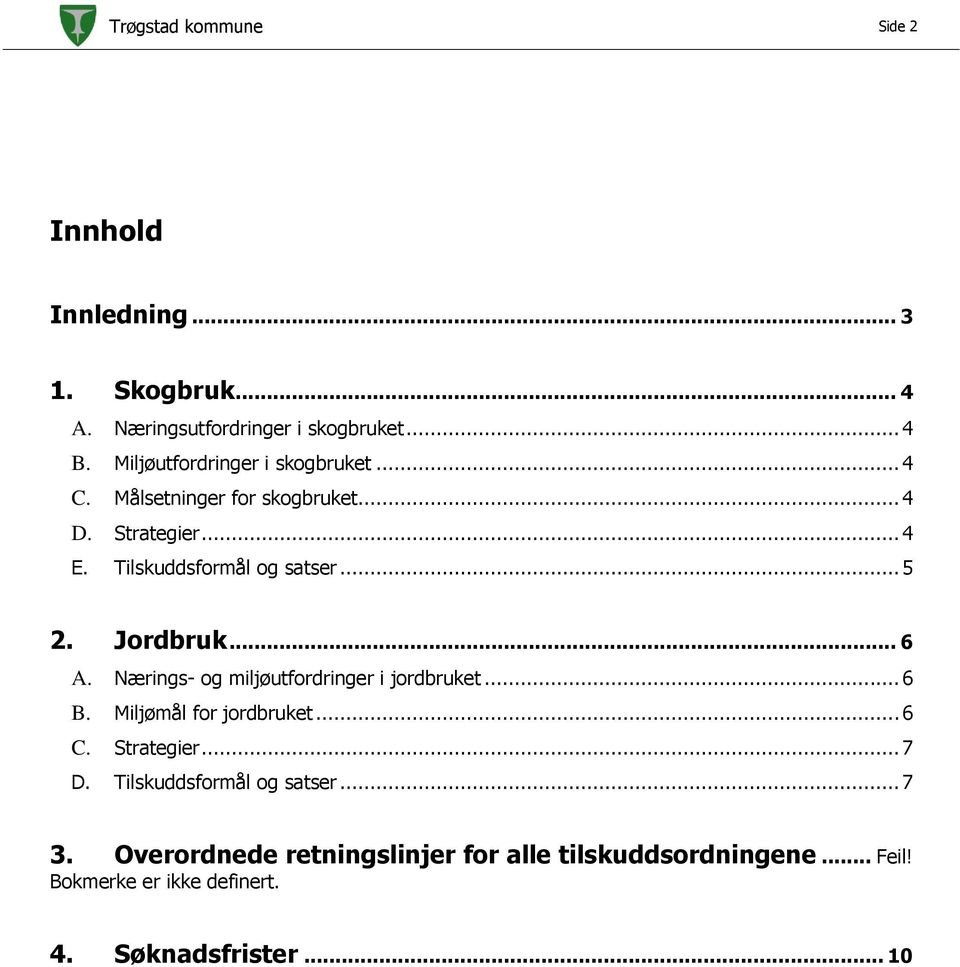 Jordbruk... 6 A. Nærings- og miljøutfordringer i jordbruket... 6 B. Miljømål for jordbruket... 6 C. Strategier... 7 D.