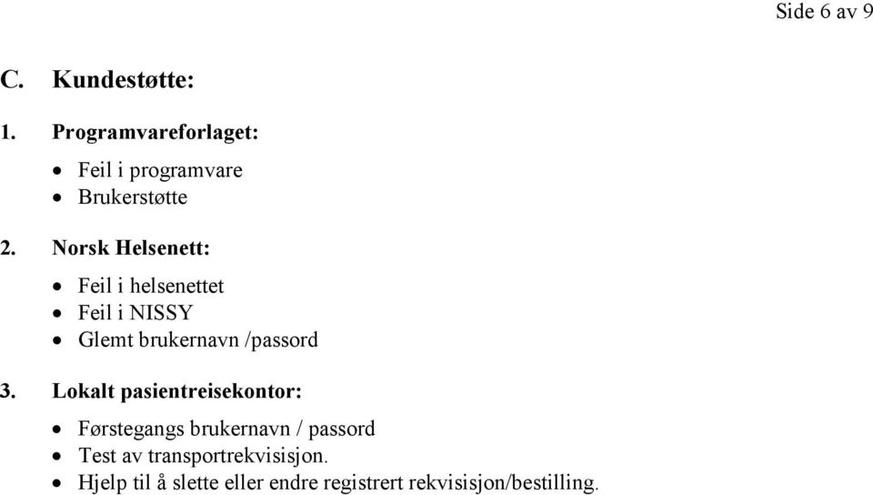 Norsk Helsenett: Feil i helsenettet Feil i NISSY Glemt brukernavn /passord 3.