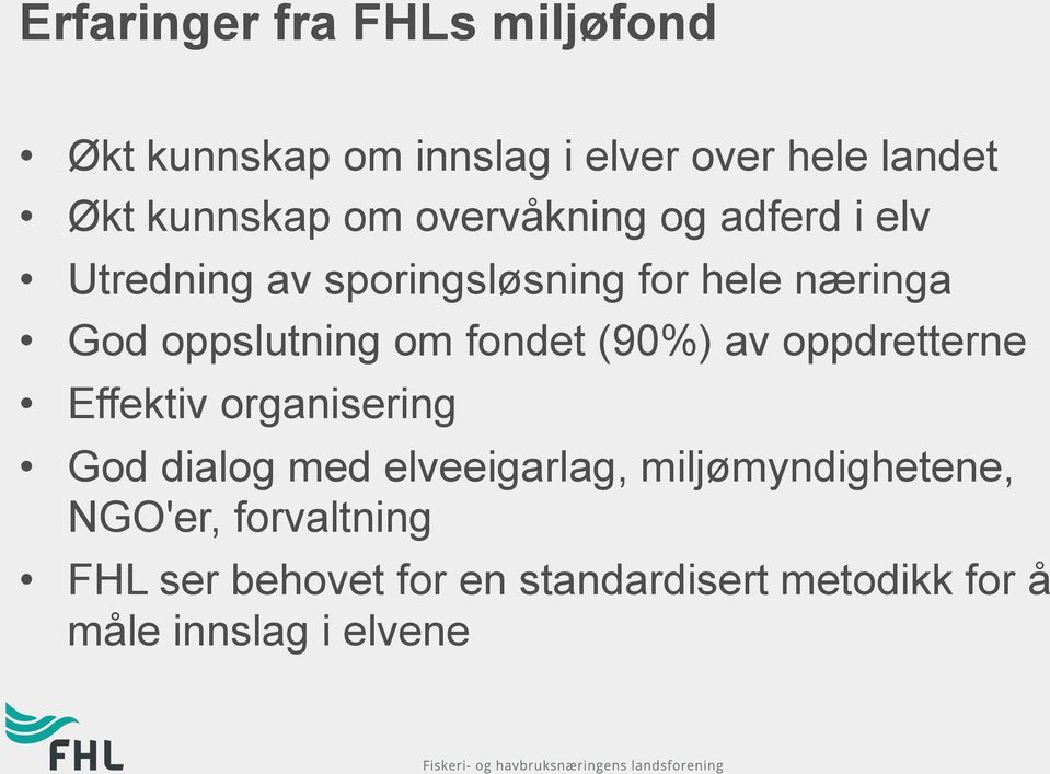 fondet (90%) av oppdretterne Effektiv organisering God dialog med elveeigarlag,