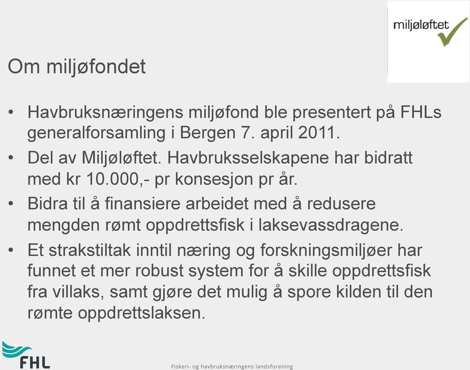 Bidra til å finansiere arbeidet med å redusere mengden rømt oppdrettsfisk i laksevassdragene.