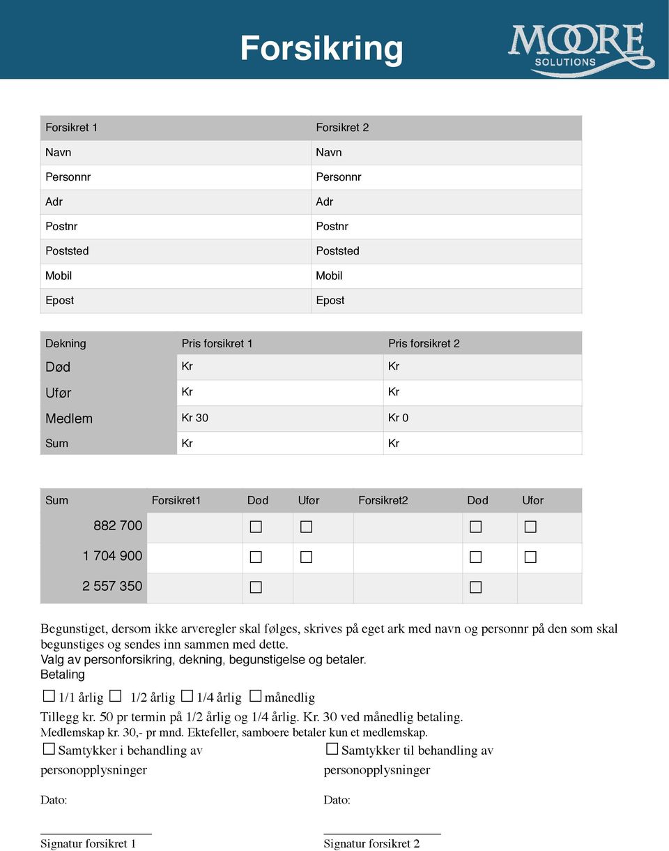 sammen med dette. Valg av personforsikring, dekning, begunstigelse og betaler. Betaling 1/1 årlig 1/2 årlig 1/4 årlig månedlig Tillegg kr. 50 pr termin på 1/2 årlig og 1/4 årlig. Kr.