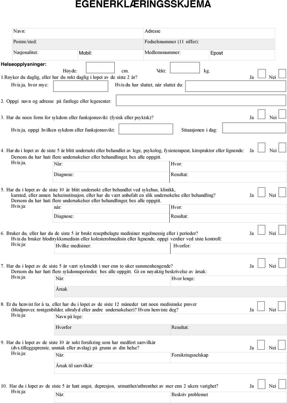 Har du noen form for sykdom eller funksjonssvikt (fysisk eller psykisk)? Ja Nei oppgi hvilken sykdom eller funksjonssvikt: Situasjonen i dag: 4.