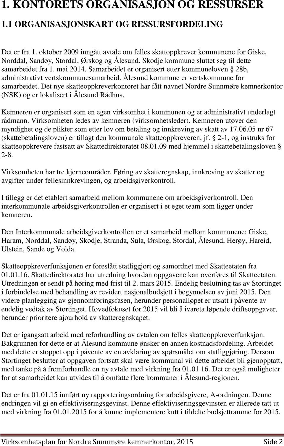 Samarbeidet er organisert etter kommuneloven 28b, administrativt vertskommunesamarbeid. Ålesund kommune er vertskommune for samarbeidet.