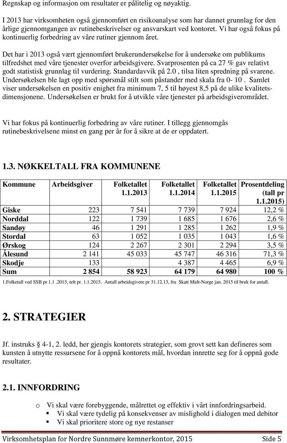 Vi har også fokus på kontinuerlig forbedring av våre rutiner gjennom året.