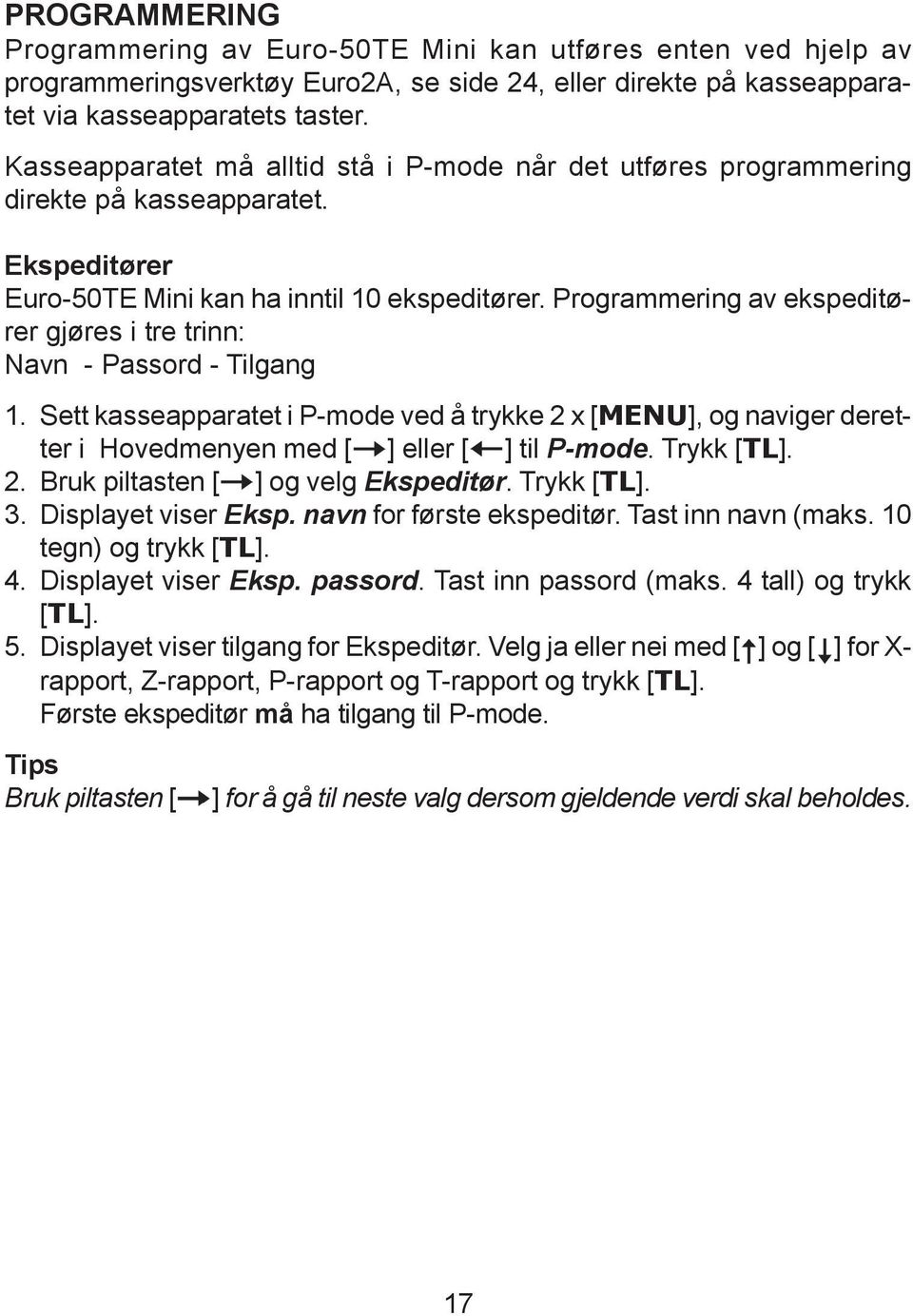 Programmering av ekspeditører gjøres i tre trinn: Navn - Passord - Tilgang 1. Sett kasseapparatet i P-mode ved å trykke 2 x [MENU], og naviger deretter i Hovedmenyen med [ ] eller [ ] til P-mode.