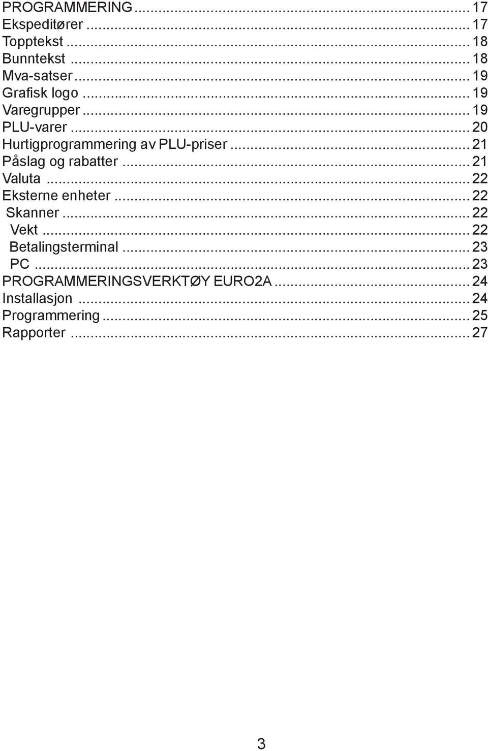 .. 21 Påslag og rabatter... 21 Valuta... 22 Eksterne enheter... 22 Skanner... 22 Vekt.