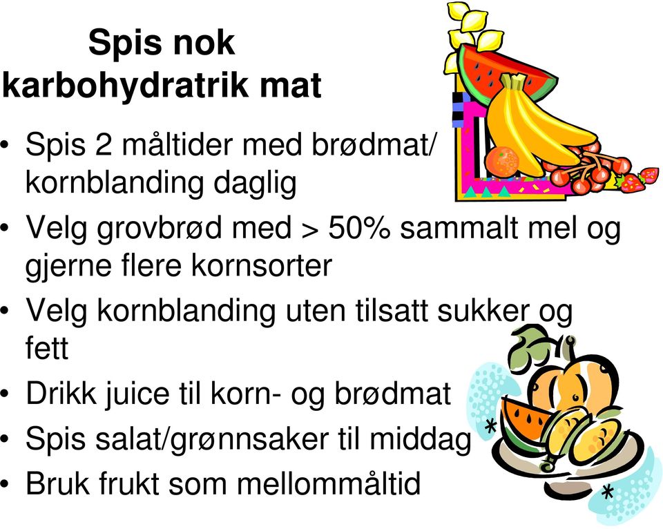 Velg kornblanding uten tilsatt sukker og fett Drikk juice til korn-