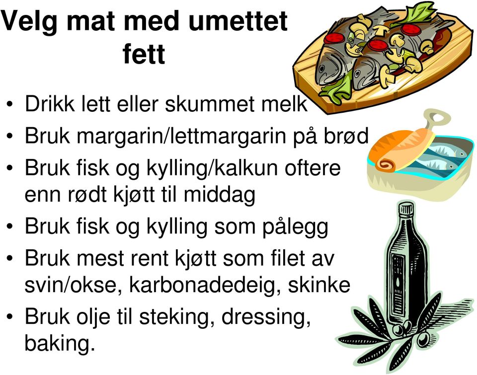 rødt kjøtt til middag Bruk fisk og kylling som pålegg Bruk mest rent