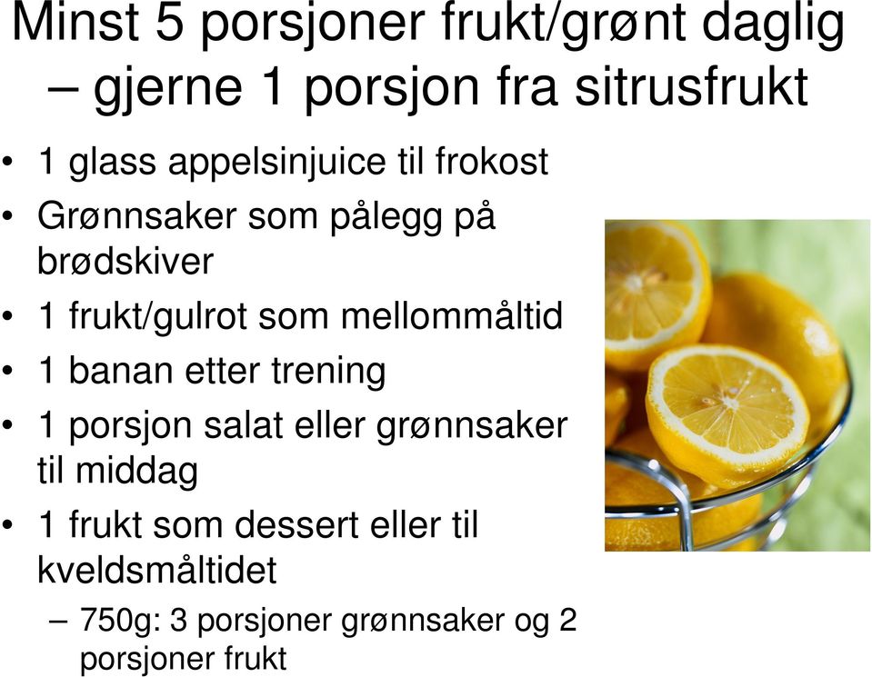 mellommåltid 1 banan etter trening 1 porsjon salat eller grønnsaker til middag 1