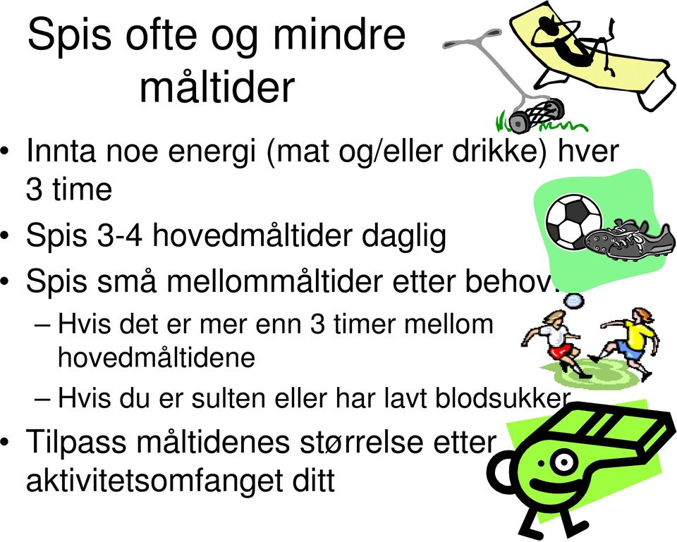 Hvis det er mer enn 3 timer mellom hovedmåltidene Hvis du er sulten eller