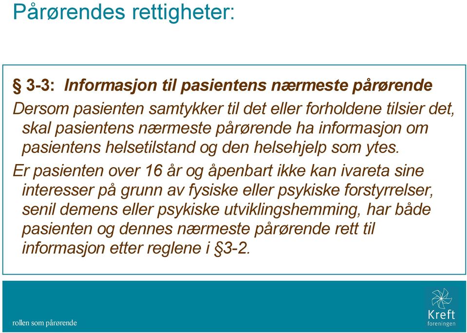 ytes. Er pasienten over 16 år og åpenbart ikke kan ivareta sine interesser på grunn av fysiske eller psykiske forstyrrelser,