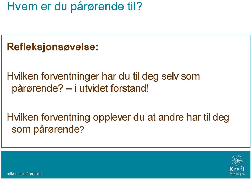 til deg selv som pårørende? i utvidet forstand!