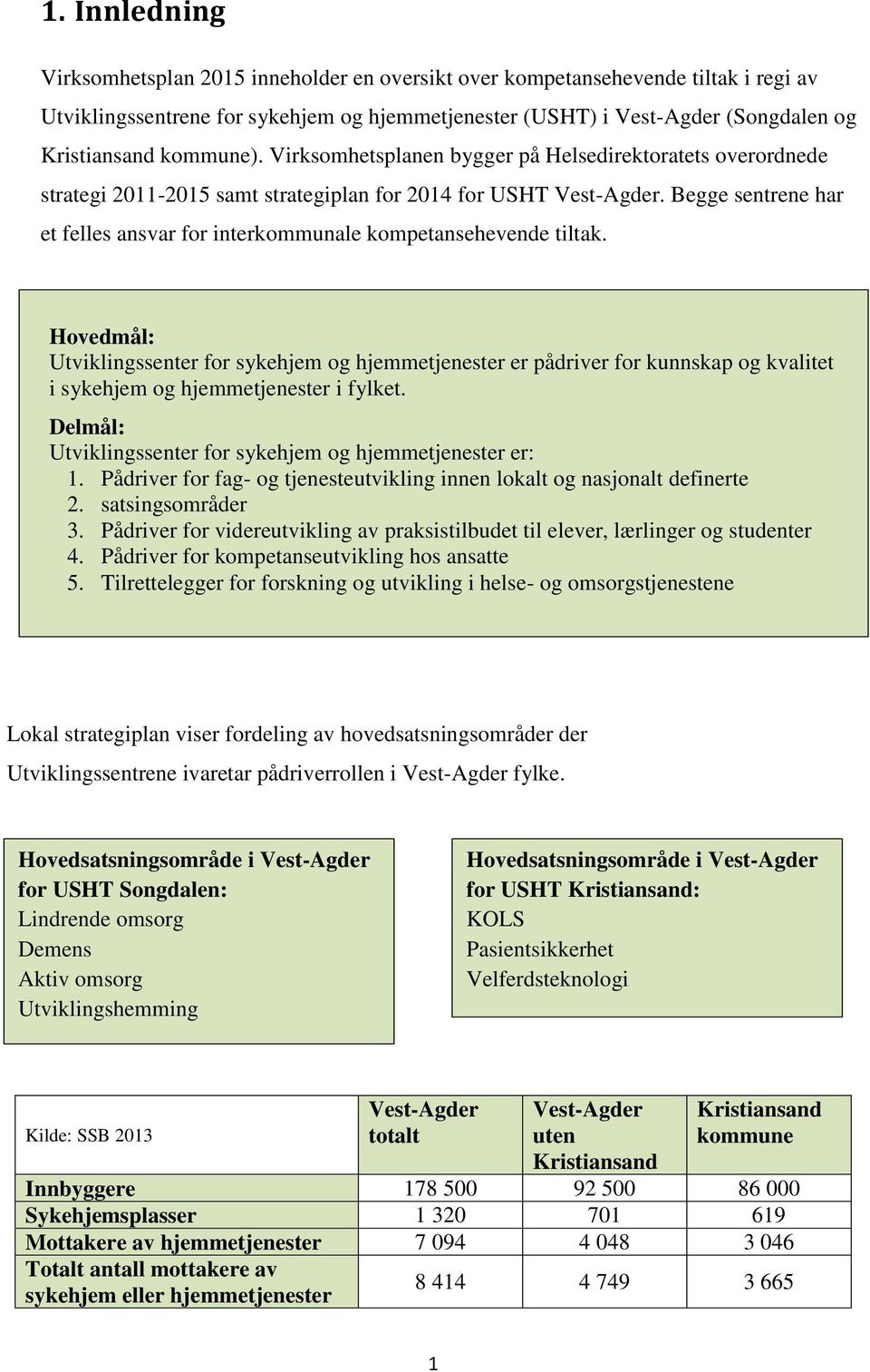 Begge sentrene har et felles ansvar for interkommunale kompetansehevende tiltak.