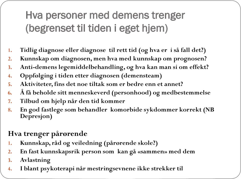 Aktiviteter, fins det noe tiltak som er bedre enn et annet? 6. Å få beholde sitt menneskeverd (personhood) og medbestemmelse 7. Tilbud om hjelp når den tid kommer 8.