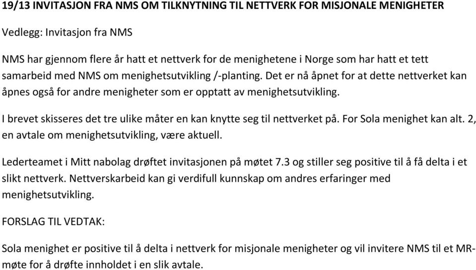 I brevet skisseres det tre ulike måter en kan knytte seg til nettverket på. For Sola menighet kan alt. 2, en avtale om menighetsutvikling, være aktuell.