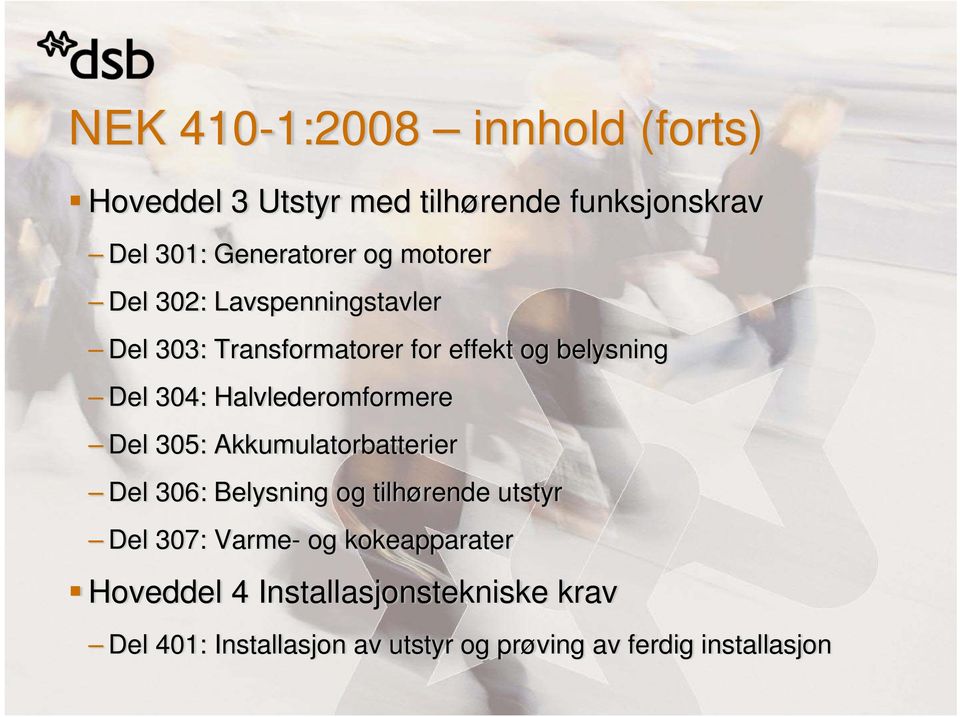 Halvlederomformere Del 305: Akkumulatorbatterier Del 306: Belysning og tilhørende utstyr Del 307: Varme-