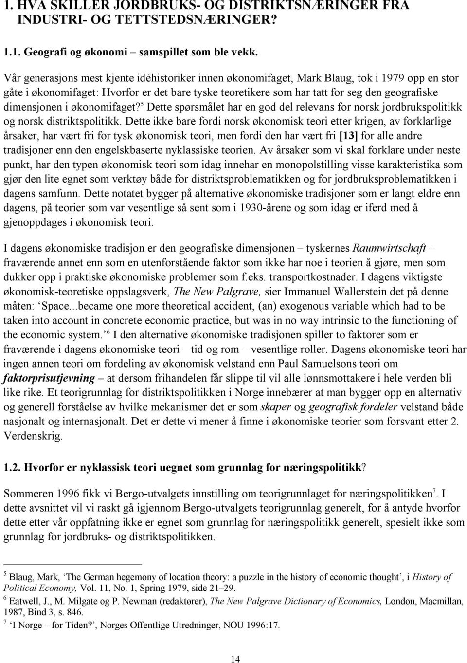 dimensjonen i økonomifaget? 5 Dette spørsmålet har en god del relevans for norsk jordbrukspolitikk og norsk distriktspolitikk.