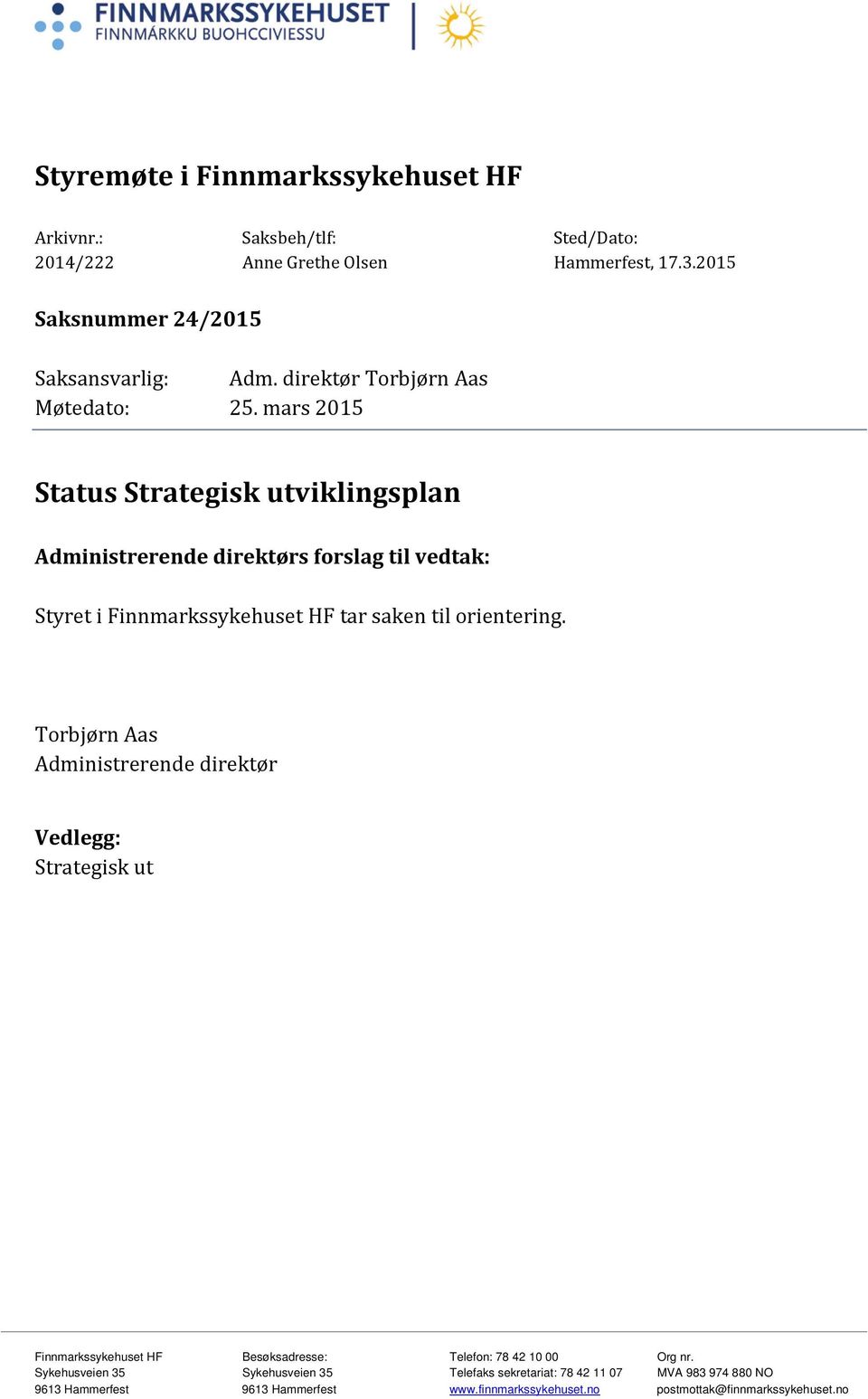 mars 2015 Status Strategisk utviklingsplan Administrerende direktørs forslag til vedtak: Styret i Finnmarkssykehuset HF tar saken til orientering.