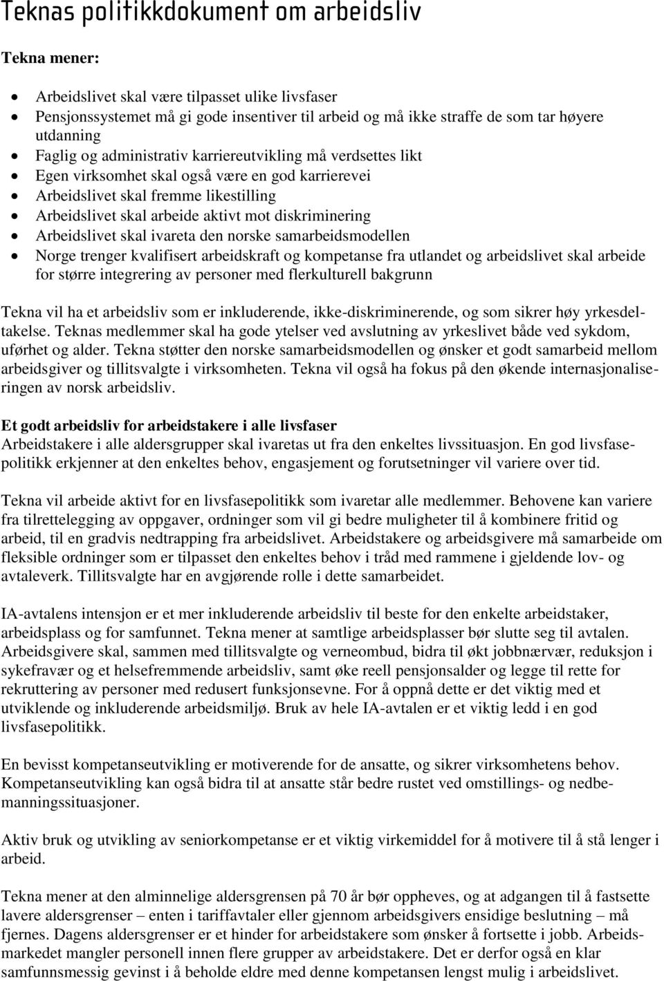 diskriminering Arbeidslivet skal ivareta den norske samarbeidsmodellen Norge trenger kvalifisert arbeidskraft og kompetanse fra utlandet og arbeidslivet skal arbeide for større integrering av